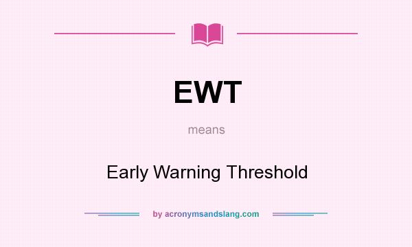 What does EWT mean? It stands for Early Warning Threshold