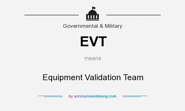 What does EVT mean? It stands for Equipment Validation Team