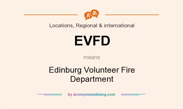 What does EVFD mean? It stands for Edinburg Volunteer Fire Department