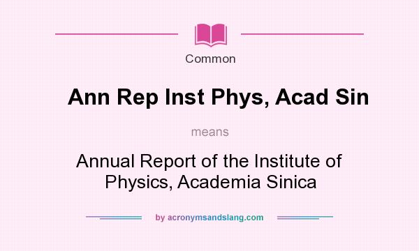 What does Ann Rep Inst Phys, Acad Sin mean? It stands for Annual Report of the Institute of Physics, Academia Sinica