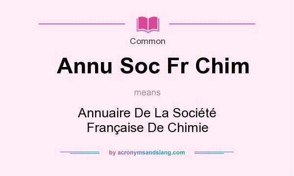 What does Annu Soc Fr Chim mean? It stands for Annuaire De La Socit Franaise De Chimie