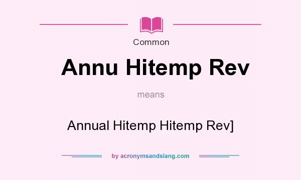 What does Annu Hitemp Rev mean? It stands for Annual Hitemp Hitemp Rev]
