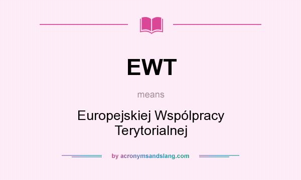What does EWT mean? It stands for Europejskiej Wspólpracy Terytorialnej
