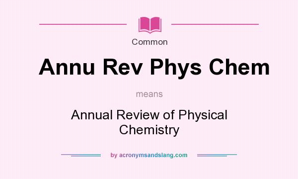 What does Annu Rev Phys Chem mean? It stands for Annual Review of Physical Chemistry