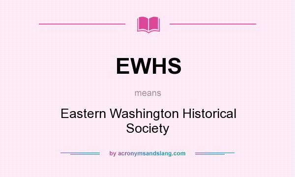 What does EWHS mean? It stands for Eastern Washington Historical Society