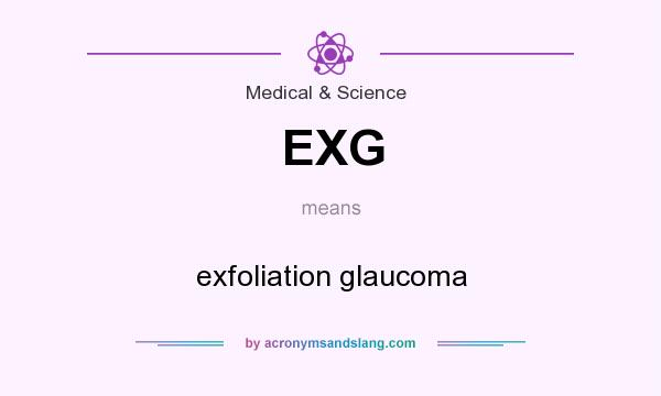 What does EXG mean? It stands for exfoliation glaucoma