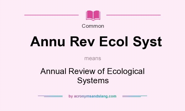 What does Annu Rev Ecol Syst mean? It stands for Annual Review of Ecological Systems