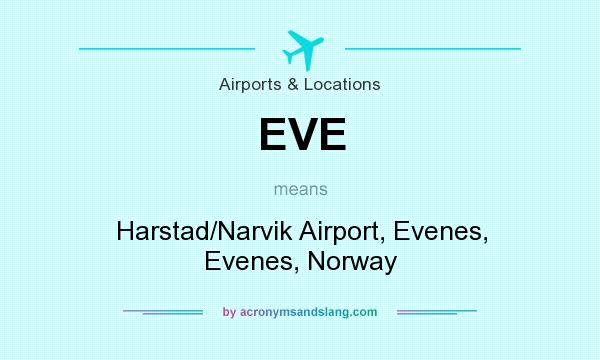 What does EVE mean? It stands for Harstad/Narvik Airport, Evenes, Evenes, Norway