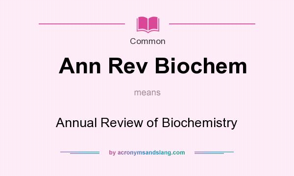 What does Ann Rev Biochem mean? It stands for Annual Review of Biochemistry