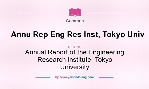 What does Annu Rep Eng Res Inst, Tokyo Univ mean? It stands for Annual Report of the Engineering Research Institute, Tokyo University