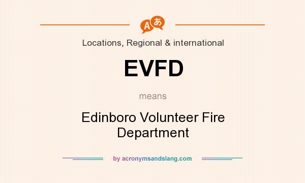 What does EVFD mean? It stands for Edinboro Volunteer Fire Department
