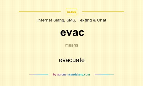 What does evac mean? It stands for evacuate