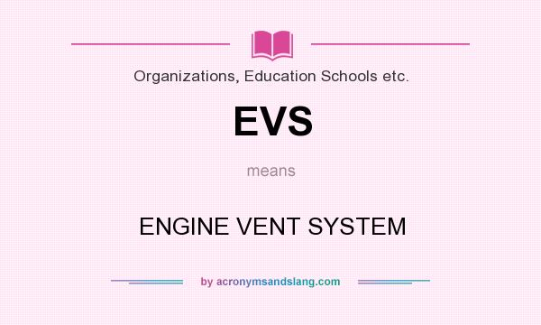 What does EVS mean? It stands for ENGINE VENT SYSTEM