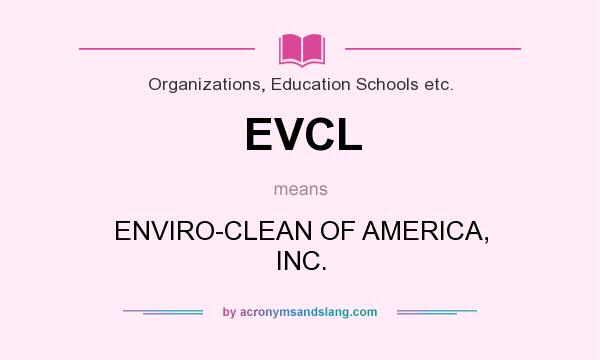 What does EVCL mean? It stands for ENVIRO-CLEAN OF AMERICA, INC.