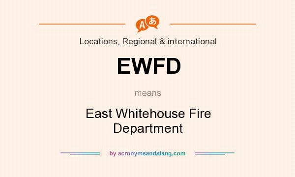 What does EWFD mean? It stands for East Whitehouse Fire Department