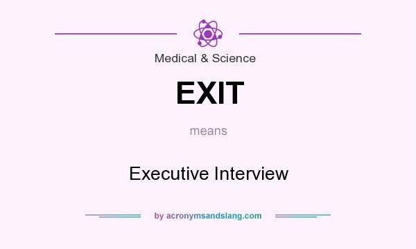 What does EXIT mean? It stands for Executive Interview