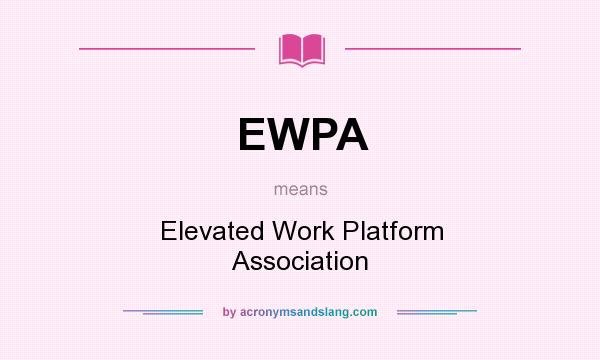 What does EWPA mean? It stands for Elevated Work Platform Association