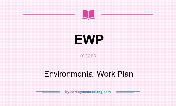 What does EWP mean? It stands for Environmental Work Plan