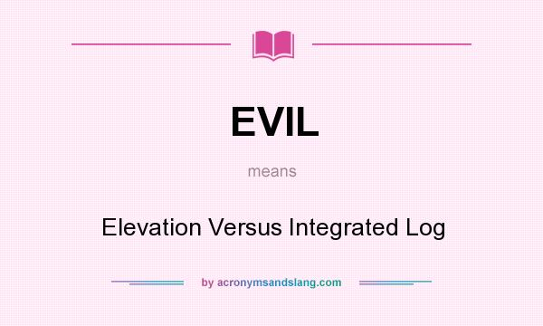 What does EVIL mean? It stands for Elevation Versus Integrated Log