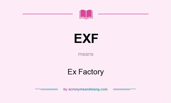 What does EXF mean? It stands for Ex Factory