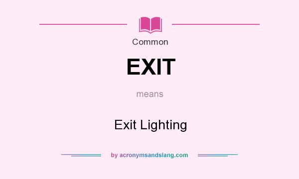 What does EXIT mean? It stands for Exit Lighting