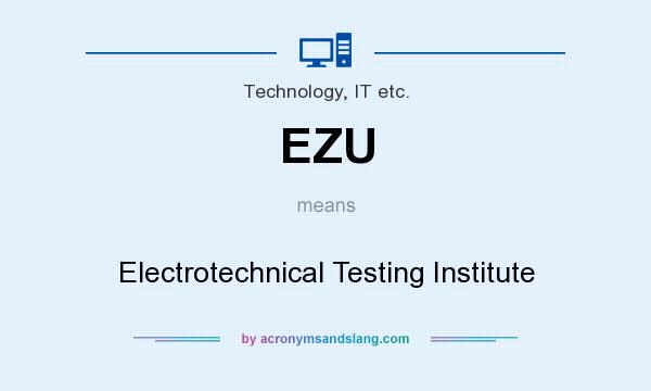 What does EZU mean? It stands for Electrotechnical Testing Institute