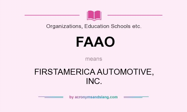 What does FAAO mean? It stands for FIRSTAMERICA AUTOMOTIVE, INC.