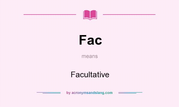 What does Fac mean? It stands for Facultative