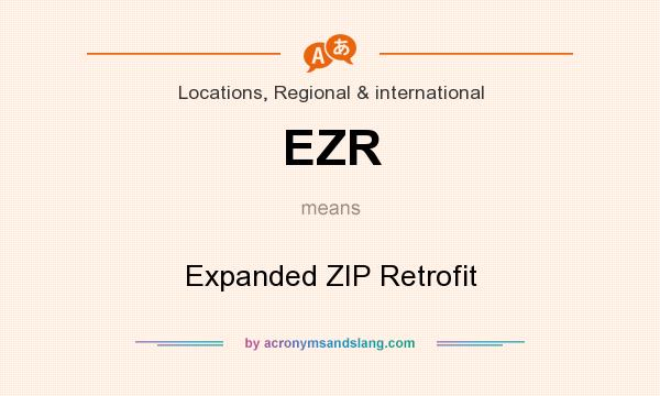 What does EZR mean? It stands for Expanded ZIP Retrofit