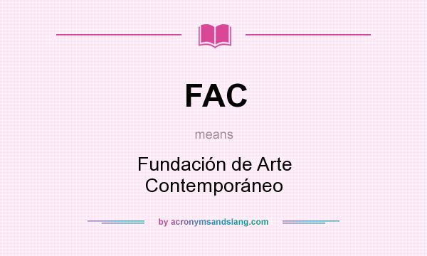 What does FAC mean? It stands for Fundación de Arte Contemporáneo