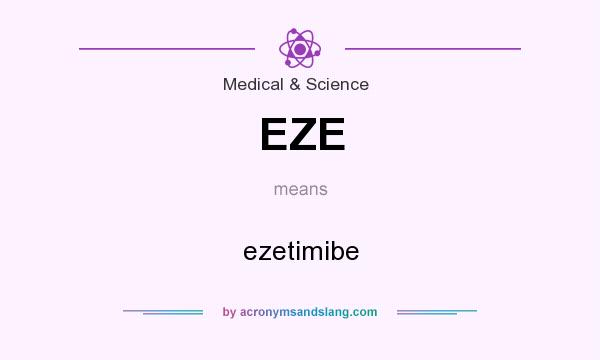 What does EZE mean? It stands for ezetimibe