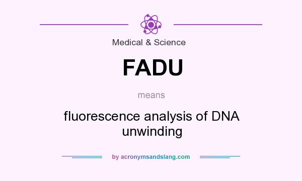 What does FADU mean? It stands for fluorescence analysis of DNA unwinding