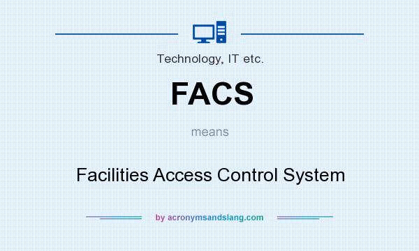 What does FACS mean? It stands for Facilities Access Control System