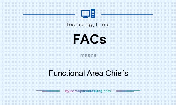 What does FACs mean? It stands for Functional Area Chiefs