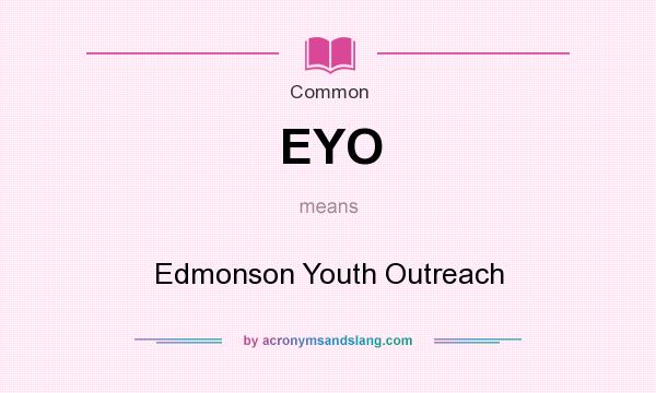 What does EYO mean? It stands for Edmonson Youth Outreach