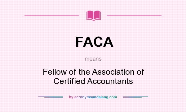 What does FACA mean? It stands for Fellow of the Association of Certified Accountants