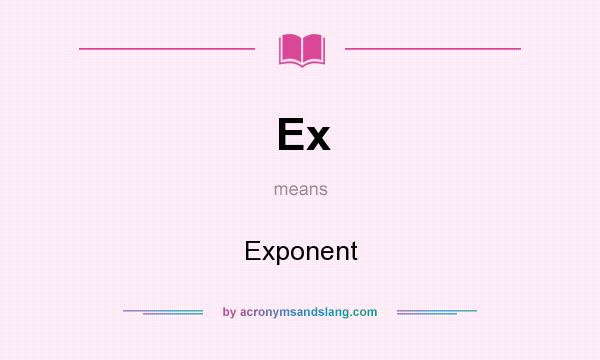 What does Ex mean? It stands for Exponent