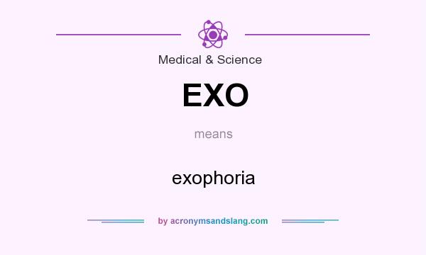 What does EXO mean? It stands for exophoria