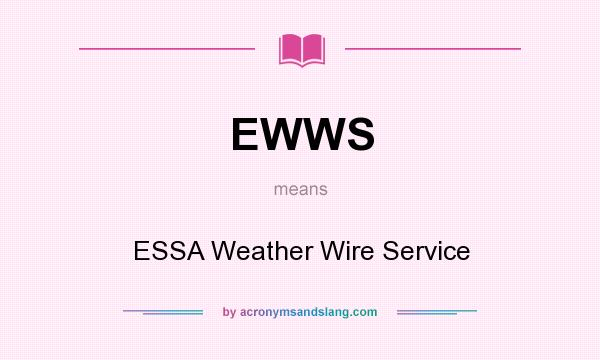 What does EWWS mean? It stands for ESSA Weather Wire Service