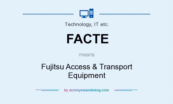 What does FACTE mean? It stands for Fujitsu Access & Transport Equipment