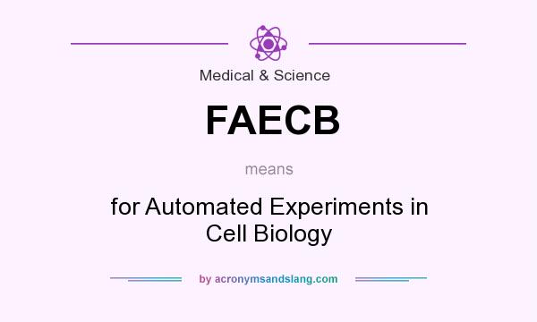 What does FAECB mean? It stands for for Automated Experiments in Cell Biology