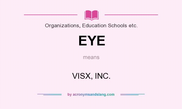 What does EYE mean? It stands for VISX, INC.
