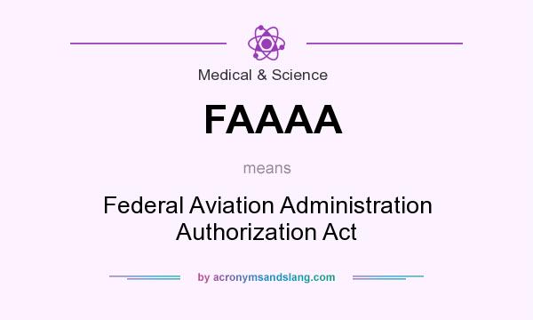 What does FAAAA mean? It stands for Federal Aviation Administration Authorization Act