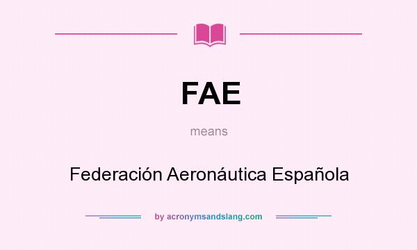 What does FAE mean? It stands for Federación Aeronáutica Española