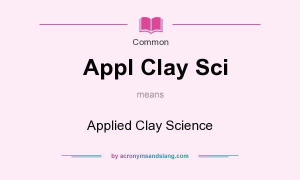 What does Appl Clay Sci mean? It stands for Applied Clay Science
