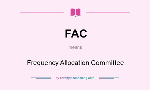 What does FAC mean? It stands for Frequency Allocation Committee