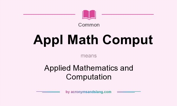 What does Appl Math Comput mean? It stands for Applied Mathematics and Computation