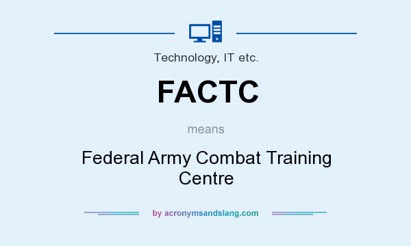 What does FACTC mean? It stands for Federal Army Combat Training Centre