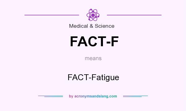 What does FACT-F mean? It stands for FACT-Fatigue