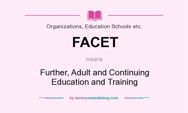 What does FACET mean? It stands for Further, Adult and Continuing Education and Training
